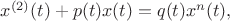 $x^{(2)}(t)+p(t)x(t)=q(t)x^{n}(t),$