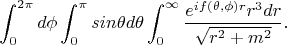 $$\int_{0}^{2\pi}d\phi\int_{0}^{\pi}sin\theta d\theta\int_{0}^{\infty}\frac{e^{if(\theta,\phi)r}r^3dr}{\sqrt{r^2+m^2}}.$$