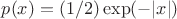 $p(x)=(1/2)\exp(-|x|)$ $p(x)=(1/2)\exp(-|x|)$