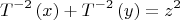 $$\[
T^{ - 2} \left( x \right) + T^{ - 2} \left( y \right) = z^2 
\]$