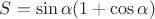 $S=\sin{\alpha}(1+\cos{\alpha})$
