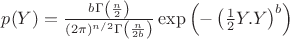 $p(Y)=\frac{b \Gamma \left(\frac{n}{2}\right)}{(2 \pi )^{n/2} \Gamma \left(\frac{n}{2 b}\right)} \exp \left( - \left(\frac{1}{2}Y.Y \right)^b \right)$