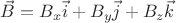 $ \vec B = B_x \vec i + B_y \vec j + B_z \vec k$