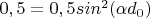 $0,5 = 0,5sin^2(\alpha d_0)$