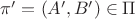 $\pi'=(A',B')\in\Pi$