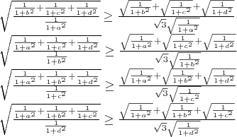 $\[\begin{array}{l}
 \sqrt {\frac{{\frac{1}{{1 + {b^2}}} + \frac{1}{{1 + {c^2}}} + \frac{1}{{1 + {d^2}}}}}{{\frac{1}{{1 + {a^2}}}}}}  \ge \frac{{\sqrt {\frac{1}{{1 + {b^2}}}}  + \sqrt {\frac{1}{{1 + {c^2}}}}  + \sqrt {\frac{1}{{1 + {d^2}}}} }}{{\sqrt 3 \sqrt {\frac{1}{{1 + {a^2}}}} }} \\ 
 \sqrt {\frac{{\frac{1}{{1 + {a^2}}} + \frac{1}{{1 + {c^2}}} + \frac{1}{{1 + {d^2}}}}}{{\frac{1}{{1 + {b^2}}}}}}  \ge \frac{{\sqrt {\frac{1}{{1 + {a^2}}}}  + \sqrt {\frac{1}{{1 + {c^2}}}}  + \sqrt {\frac{1}{{1 + {d^2}}}} }}{{\sqrt 3 \sqrt {\frac{1}{{1 + {b^2}}}} }} \\ 
 \sqrt {\frac{{\frac{1}{{1 + {a^2}}} + \frac{1}{{1 + {b^2}}} + \frac{1}{{1 + {d^2}}}}}{{\frac{1}{{1 + {c^2}}}}}}  \ge \frac{{\sqrt {\frac{1}{{1 + {a^2}}}}  + \sqrt {\frac{1}{{1 + {b^2}}}}  + \sqrt {\frac{1}{{1 + {d^2}}}} }}{{\sqrt 3 \sqrt {\frac{1}{{1 + {c^2}}}} }} \\ 
 \sqrt {\frac{{\frac{1}{{1 + {a^2}}} + \frac{1}{{1 + {b^2}}} + \frac{1}{{1 + {c^2}}}}}{{\frac{1}{{1 + {d^2}}}}}}  \ge \frac{{\sqrt {\frac{1}{{1 + {a^2}}}}  + \sqrt {\frac{1}{{1 + {b^2}}}}  + \sqrt {\frac{1}{{1 + {c^2}}}} }}{{\sqrt 3 \sqrt {\frac{1}{{1 + {d^2}}}} }} \\ 
 \end{array}\]$