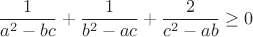 $$\frac{1}{a^2-bc}+\frac{1}{b^2-ac}+\frac{2}{c^2-ab}\geq0$$