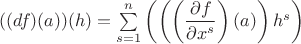 $((df)(a))(h)=\sum\limits_{s=1}^n \left( \left(\left(\dfrac{\partial f}{\partial x^s}\right)(a)\right)h^s\right)$