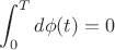 $$\int_{0}^{T} d\phi(t) = 0  $$