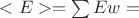 $<E>=\sum{E}{w}=$