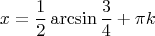 $$
x=\frac12\arcsin{\frac34}+\pi k
$$