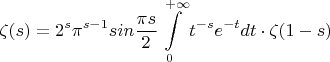 $$\zeta (s)=2^s\pi^{s-1}sin\frac{\pi s}{2}\int\limits_0^{+\infty}{t^{-s}e^{-t}dt}\cdot \zeta (1-s)$$