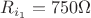 $R_{i_1}=750\Omega$