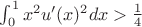 $\int_0^1x^2u'(x)^2dx>\frac14$