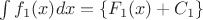 $\int{f_1(x)}dx=\left\{F_1(x)+C_1\right\}$
