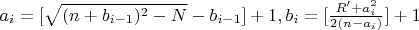 $a_i=[\sqrt{(n+b_{i-1})^2-N}-b_{i-1}]+1,   b_i=[\frac{R'+a_i^2}{2(n-a_i)}]+1$