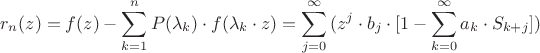 $$
r_n (z) = f(z) - \sum\limits_{k = 1}^n {P(\lambda _k ) \cdot f(\lambda _k  \cdot z)}  = \sum\limits_{j = 0}^\infty  {(z^j  \cdot b_j  \cdot [1 - \sum\limits_{k = 0}^\infty  {a_k  \cdot S_{k + j} } ])}
$$