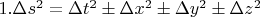 $1. \Delta s^{2}=\Delta t^{2} \pm \Delta x^{2} \pm \Delta y^{2} \pm \Delta z^{2}$