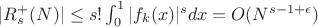 $|R_s^{+}(N)| \leq s!\int_0^1 {|f_k(x)|^s}}dx=O(N^{s-1+\epsilon})$