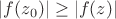 $|f(z_0)|\ge|f(z)|$