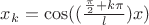 $x_k=\cos((\frac{\frac{\pi}{2}+k\pi}{l})x)$
