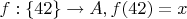 $f: \{42\} \to A, f(42) = x$