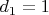 $d_1 = 1$
