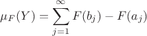 $$
\mu_F(Y) = \sum_{j=1}^{\infty}  F(b_j) - F(a_j) 
$$