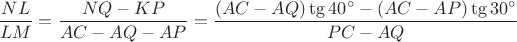 $\dfrac {NL} {LM} = \dfrac {NQ - KP} {AC - AQ - AP} = \dfrac {(AC - AQ) \tg 40^\circ - (AC - AP) \tg 30^\circ} {PC - AQ}$