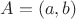 $A = (a, b)$
