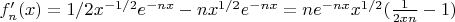 $f'_n(x)=1/2x^{-1/2}e^{-nx}-nx^{1/2}e^{-nx}=ne^{-nx}x^{1/2}(\frac{1}{2xn}-1)$