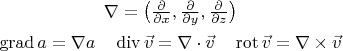 $$\begin{gathered}\nabla=\bigl(\tfrac{\partial}{\partial x},\tfrac{\partial}{\partial y},\tfrac{\partial}{\partial z}\bigr) \\ \operatorname{grad}a=\nabla a\quad\operatorname{div}\vec{v}=\nabla\cdot\vec{v}\quad\operatorname{rot}\vec{v}=\nabla\times\vec{v}\end{gathered}$$