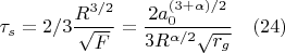 $$\tau_s=2/3\frac{R^{3/2}}{\sqrt{F}}=\frac{2a_0^{(3+\alpha)/2}}{3R^{\alpha/2}\sqrt{r_g}}\quad(24)$$