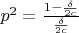 $ p^2 = \frac{1 - \frac{\delta}{2c}}{ \frac{\delta}{2c}}$