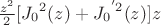 $\frac{{z}^2}{2}[{J_0}^2(z)+{J_0}^{'2} (z)]z$