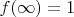 $f(\infty)=1$