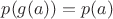 $p(g(a))=p(a)$