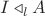 $I\triangleleft_lA$