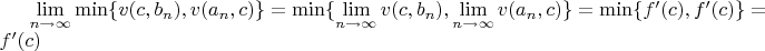 $\lim\limits_{n\to\infty}^{}\min\{v(c, b_n),v(a_n,c)\} = \min\{\lim\limits_{n\to\infty}^{}v(c, b_n),\lim\limits_{n\to\infty}^{}v(a_n,c)\}=\min\{f'(c),f'(c)\} = f'(c)$