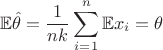 $$
\mathbb{E}\hat{\theta}=\frac{1}{nk}\sum\limits_{i=1}^{n}\mathbb{E}x_i=\theta
$$