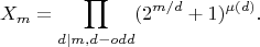 $$X_m=\prod_{d|m, d-odd}(2^{m/d}+1)^{\mu (d)}.$$