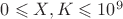 $0 \leqslant X, K \leqslant 10^9$ $0 \leqslant X, K \leqslant 10^9$