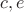 $c,e$