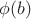 $\phi(b)$