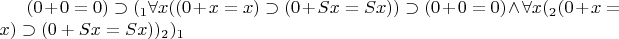 $(0+0=0)\supset(_{1}\forall x((0+x=x)\supset(0+Sx=Sx))\supset(0+0=0)\wedge\forall x(_{2}(0+x=x)\supset(0+Sx=Sx))_{2})_{1}$