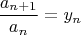 \[ \frac{{a_{n + 1} }} {{a_n }} = y_n  \]