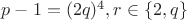 $p-1=(2q)^4, r\in\{2,q\}$