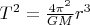 $T^2 = \frac{4 {\pi}^2}{GM}r^3$