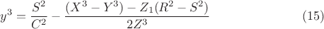 $$y^3=\frac{S^2}{C^2}-\frac{(X^3-Y^3)- Z_1(R^2-S^2)}{2Z^3}\eqno(15)$$