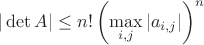 $|\det A| \leq n!\left(\max\limits_{i,j} |a_{i,j}|\right)^n$